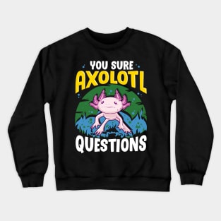 Funny You Sure Axolotl Questions Walking Fish Pun Crewneck Sweatshirt